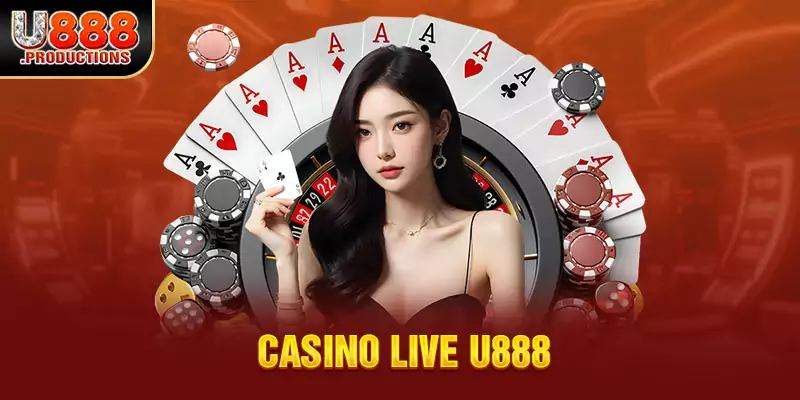 Casino U888 - Sân Chơi Cá Cược Đẳng Cấp Tung Thưởng Khủng