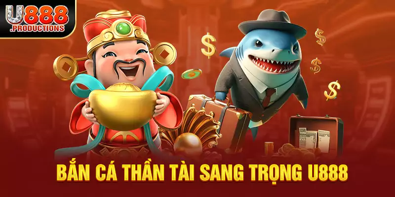 Bắn Cá Thần Tài U888 - Hành Trình Chinh Phục Đại Dương Thú Vị