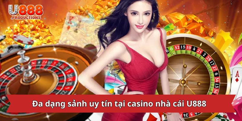 Đa dạng sảnh uy tín tại casino nhà cái U888