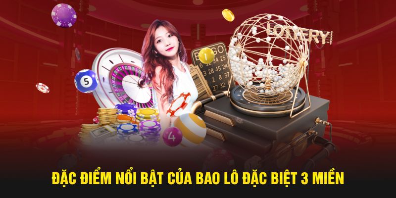 Đặc điểm nổi bật của bao lô đặc biệt 3 miền