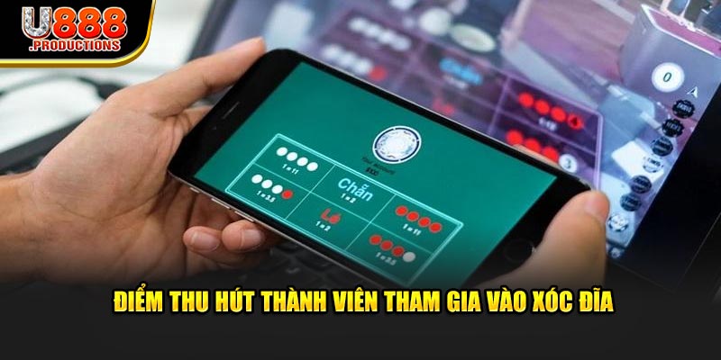 Điểm thu hút thành viên tham gia vào xóc đĩa