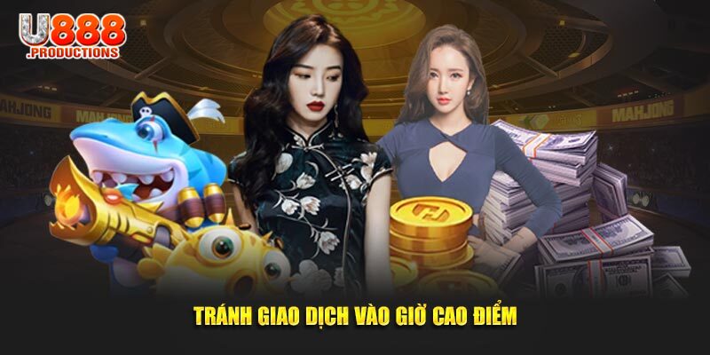Hạn chế giao dịch vào giờ cao điểm trong ngày