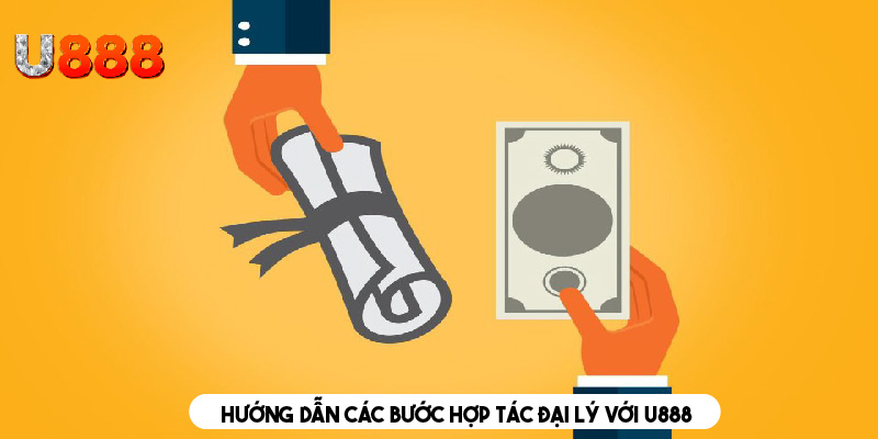 Chi tiết các bước đăng ký hợp tác đại lý với U888