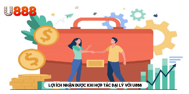 Lợi ích nhận được khi hợp tác đại lý với U888