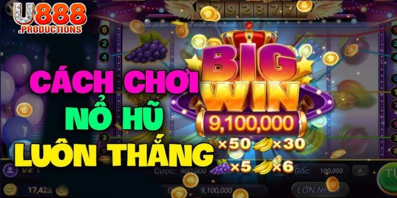 Bí quyết quay hũ trúng lớn