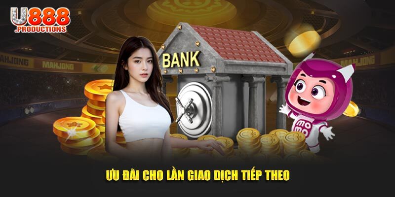 Ưu đãi cho lần giao dịch nạp tiền tiếp theo
